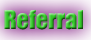 Referral